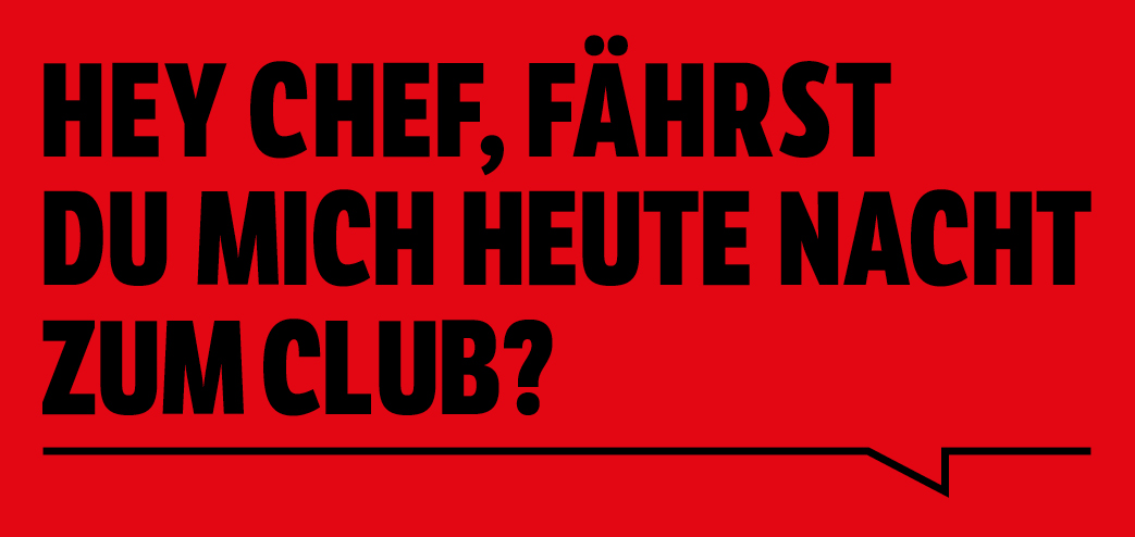 Textgrafik: Hey Chef, fährst du mich heute Nacht zum Club?