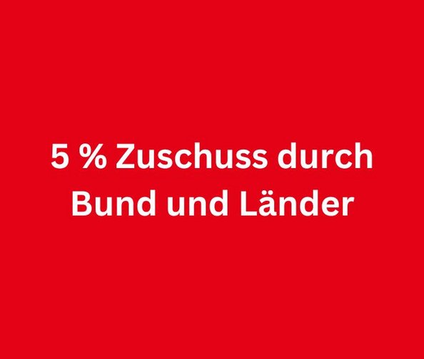 Rote Grafik mit der Aufschrift "5 % Zuschuss durch Bund und Länder"