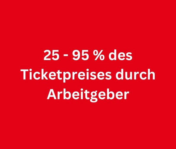 Rote Grafik mit der Aufschrift "25 - 95 % des Ticketpreises durch Arbeitgeber"